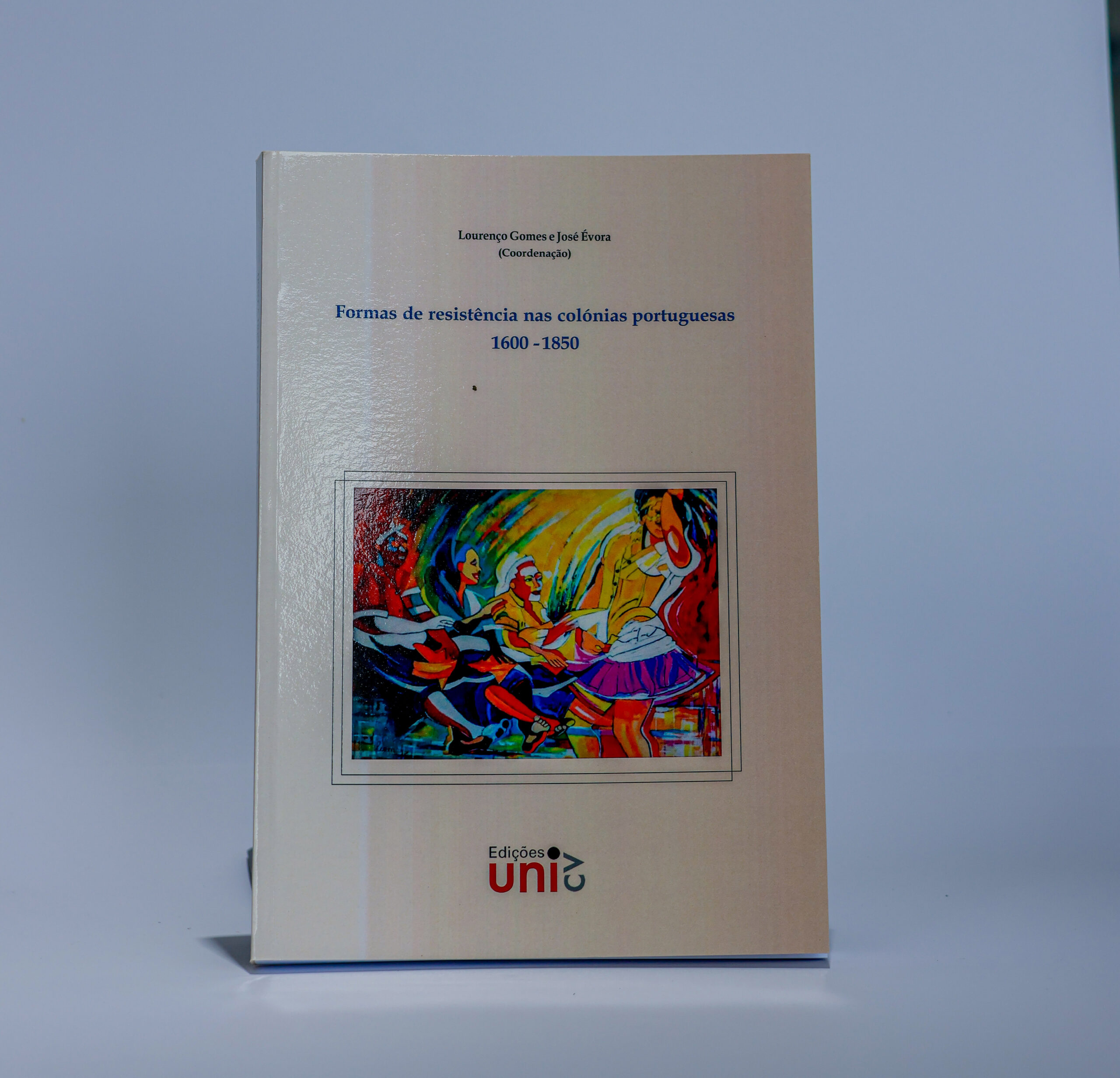 Formas de Resistência nas Colónias Portuguesas 1600-1850 - Subsídios para o Estudo da Crioulização no Mundo Atlântico
